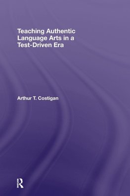 Costigan, A: Teaching Authentic Language Arts in a Test-Driv