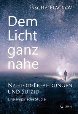 Dem Licht ganz nah - Nahtod-Erfahrungen und Suizid