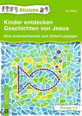 Kinder entdecken Geschichten von Jesus  Klasse 1/2