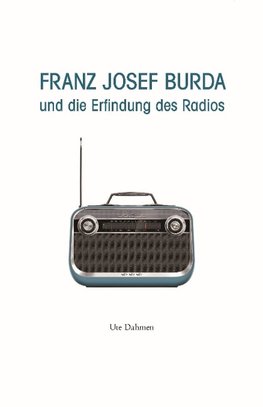 Franz Josef Burda und die Erfindung des Radios