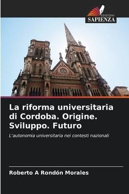 La riforma universitaria di Cordoba. Origine. Sviluppo. Futuro