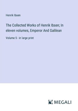 The Collected Works of Henrik Ibsen; In eleven volumes, Emperor And Galilean