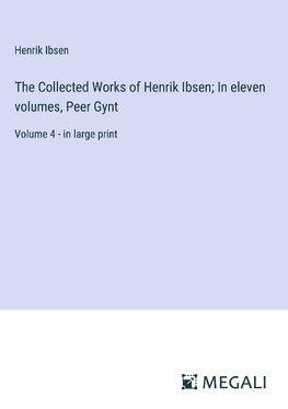 The Collected Works of Henrik Ibsen; In eleven volumes, Peer Gynt