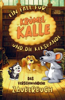 Das verschwunden Zauberbuch! Ein Fall für Krümel Kalle und die Keksbande!