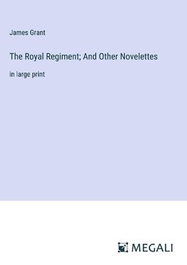 The Royal Regiment; And Other Novelettes