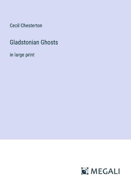 Gladstonian Ghosts