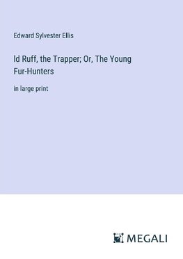 ld Ruff, the Trapper; Or, The Young Fur-Hunters