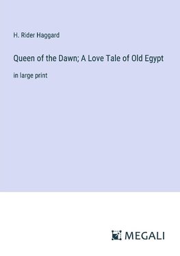 Queen of the Dawn; A Love Tale of Old Egypt