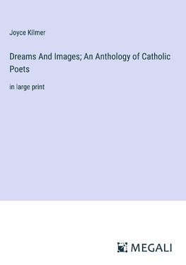 Dreams And Images; An Anthology of Catholic Poets