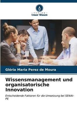 Wissensmanagement und organisatorische Innovation