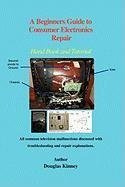 A Beginners Guide to Consumer Electronics Repair