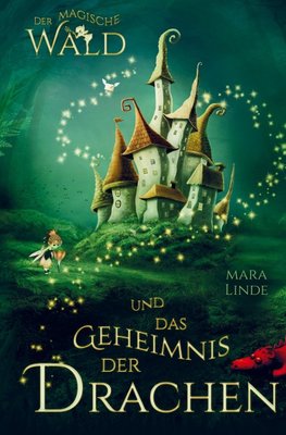 Der magische Wald und das Geheimnis der Drachen! Das besondere Kinderbuch ab 6 Jahre!