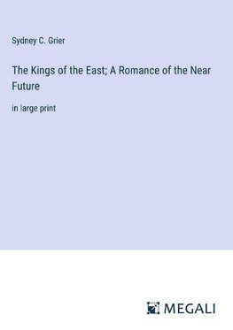 The Kings of the East; A Romance of the Near Future