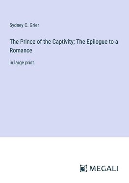 The Prince of the Captivity; The Epilogue to a Romance