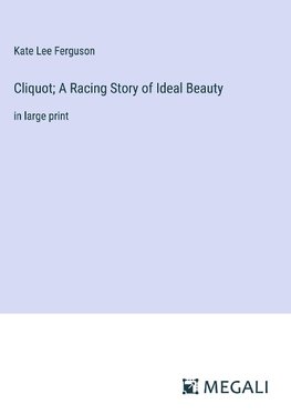 Cliquot; A Racing Story of Ideal Beauty