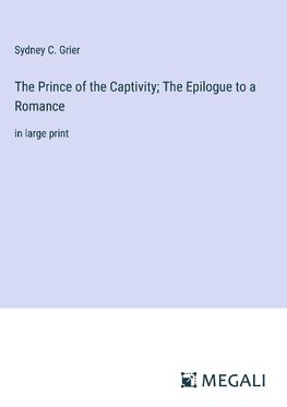 The Prince of the Captivity; The Epilogue to a Romance