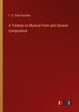 A Treatise on Musical Form and General Composition