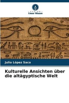 Kulturelle Ansichten über die altägyptische Welt