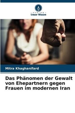 Das Phänomen der Gewalt von Ehepartnern gegen Frauen im modernen Iran