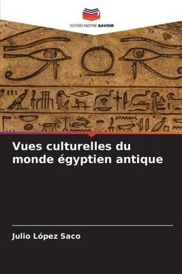 Vues culturelles du monde égyptien antique