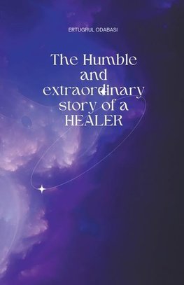 The Humble and extraordinary story of a HEALER