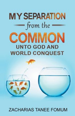 My Separation From the Common unto God and World Conquest