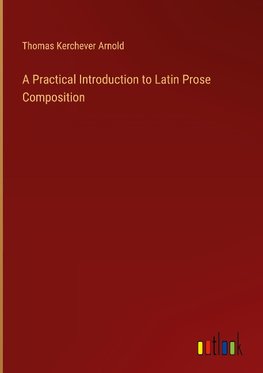 A Practical Introduction to Latin Prose Composition