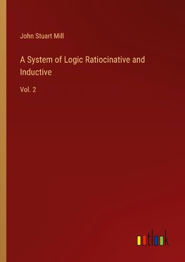 A System of Logic Ratiocinative and Inductive