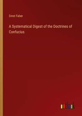 A Systematical Digest of the Doctrines of Confucius