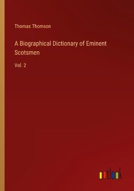 A Biographical Dictionary of Eminent Scotsmen