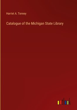 Catalogue of the Michigan State Library