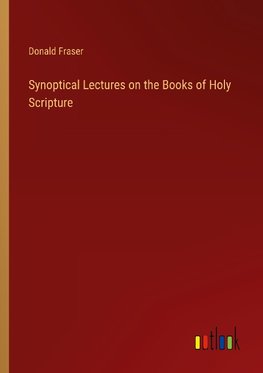 Synoptical Lectures on the Books of Holy Scripture