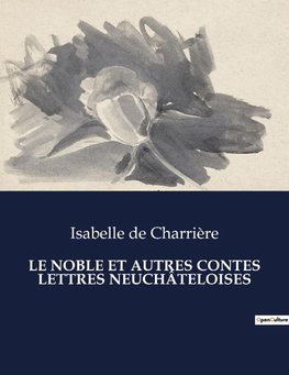 LE NOBLE ET AUTRES CONTES LETTRES NEUCHÂTELOISES