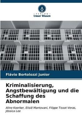 Kriminalisierung, Angstbewältigung und die Schaffung des Abnormalen