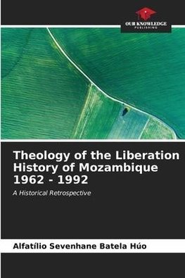 Theology of the Liberation History of Mozambique 1962 - 1992