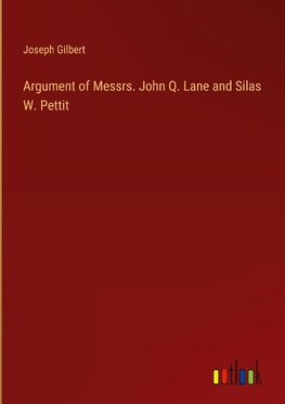 Argument of Messrs. John Q. Lane and Silas W. Pettit