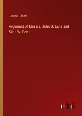 Argument of Messrs. John Q. Lane and Silas W. Pettit