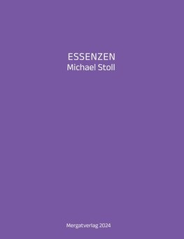 ESSENZEN VIII ---  Dichterische Texte von Michael Stoll, die ausgehend vom Konkreten,  geöffnete Wege hin zu einer wahren Gelassenheit  aufzeigen