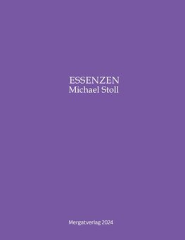 ESSENZEN VIII ---  Dichterische Texte von Michael Stoll, die ausgehend vom Konkreten,  geöffnete Wege hin zu einer wahren Gelassenheit  aufzeigen