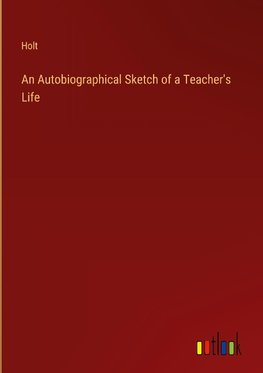 An Autobiographical Sketch of a Teacher's Life