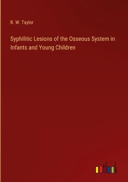 Syphilitic Lesions of the Osseous System in Infants and Young Children