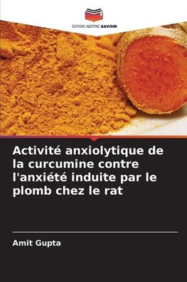 Activité anxiolytique de la curcumine contre l'anxiété induite par le plomb chez le rat