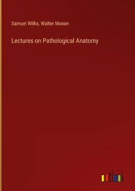 Lectures on Pathological Anatomy