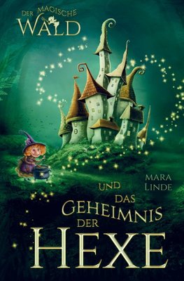 Der magische Wald und das Geheimnis der Hexe!  Das besondere Kinderbuch ab 6 Jahre!