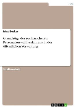 Grundzüge des rechtssicheren Personalauswahlverfahrens in der öffentlichen Verwaltung