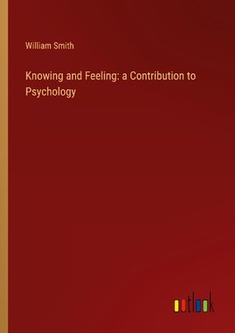 Knowing and Feeling: a Contribution to Psychology