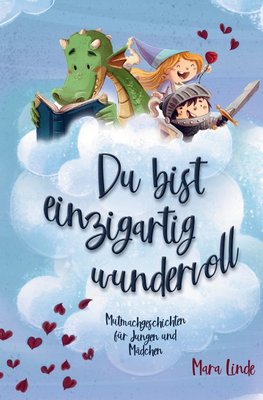 Mutmachgeschichten für Mädchen und Jungen - Du bist einzigartig wundervoll!