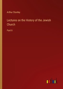 Lectures on the History of the Jewish Church