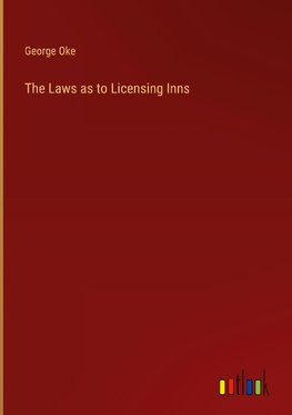 The Laws as to Licensing Inns