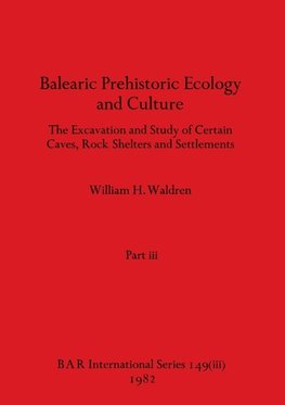 Balearic Prehistoric Ecology and Culture, Part iii